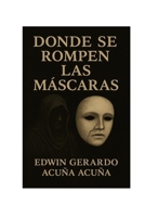 DONDE SE ROMPEN LAS MÁSCARAS (Spanish Edition) B0GMRYQDJX Book Cover