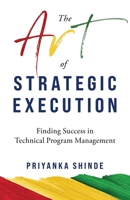 The Art of Strategic Execution: Finding Success in Technical Program Management B0CSWRLNM4 Book Cover