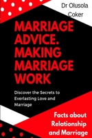 Marriage Advice: Making Marriage Work Discover the Secrets to Everlasting Love and Marriage: Facts about Relationship and Marriage 0359440061 Book Cover