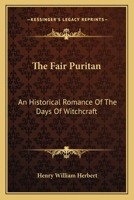 The fair puritan, an historical romance of the days of witchcraft, by Henry William Herbert, 1425519520 Book Cover