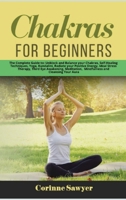 Chakras for Beginners: The Complete Guide to: Unblock and Balance your Chakras, Self-Healing Techniques, Yoga, Kundalini, Radiate your Positive Energy, Ideal Stress Therapy, Third Eye Awakening, Medit 1801200122 Book Cover