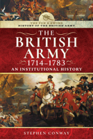 History of the British Army, 1714-1783: An Institutional History 1526711400 Book Cover