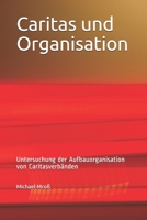 Caritas und Organisation: Untersuchung der Aufbauorganisation von Caritasverbänden B08YQFT193 Book Cover