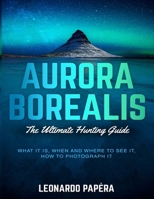 Aurora Borealis: The Ultimate Hunting Guide 1544674163 Book Cover