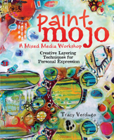 Paint Mojo - A Mixed-Media Workshop: Creative Layering Techniques for Personal Expression 1440333130 Book Cover