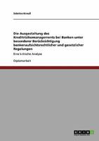 Die Ausgestaltung des Kreditrisikomanagements bei Banken: Unter besonderer Ber�cksichtigung bankenaufsichtsrechtlicher und gesetzlicher Regelungen - Eine kritische Analyse 3638936317 Book Cover