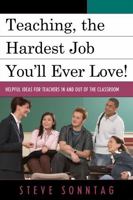 Teaching, the Hardest Job You'll Ever Love!: Helpful Ideas for Teachers in and Out of the Classroom 1607097397 Book Cover