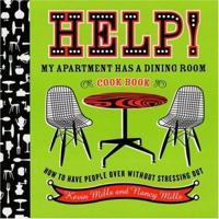 Help! My Apartment Has a Dining Room Cookbook: How to Have People Over Without Stressing Out 0395892554 Book Cover