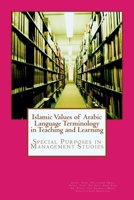 Islamic Value of Arabic Language Terminology in Teaching and Learning : Special Purposes in Management Studies 1541196457 Book Cover