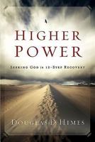Higher Power: Seeking God in 12-Step Recovery 1426745818 Book Cover
