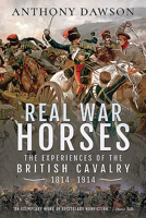 Real War Horses: The Experience of the British Cavalry, 1814-1914 1473847079 Book Cover