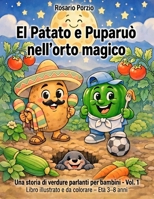 El Patato e Puparuò nell'orto magico: Una storia di verdure parlanti per bambini (Italian Edition) B0H7K5XQXP Book Cover