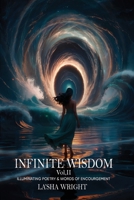 Infinite Wisdom Illuminating poetry and words of Encouragement Volume II B0FNC95PQS Book Cover