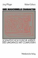 Der Maschinelle Charakter: Sozialpsychologische Aspekte Des Umgangs Mit Computern 3531118358 Book Cover