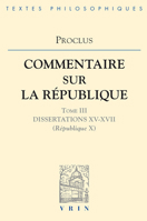 Proclus: Commentaires Sur La Republique Dissertations XV-XVII (Republique X) (Bibliotheque Des Textes Philosophiques) 2711606341 Book Cover