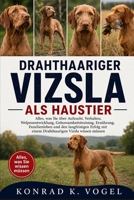DRAHTHAARIGER VIZSLA ALS HAUSTIER: Alles, was Sie über Aufzucht, Verhalten, Welpenentwicklung, Gehorsamkeitstraining, Ernährung, Familienleben und den ... Vizsla wissen müssen (German Edition) B0H7QM8LZ3 Book Cover