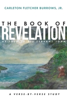 The Revelation of Jesus Christ as Told to His Servant John: A Verse-by-Verse Study 1685562744 Book Cover