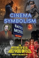 Cinema Symbolism 3: The Mysteries of Occult Hollywood Unveiled 0578806592 Book Cover
