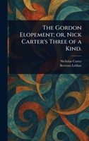 The Gordon Elopement; or, Nick Carter's Three of a Kind. 1023536854 Book Cover