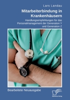 Mitarbeiterbindung in Krankenhäusern. Handlungsempfehlungen für das Personalmanagement der Generation Y und Generation Z: Bearbeitete Neuausgabe 3959345704 Book Cover