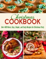 Christmas Cookbook: Over 400 Warm, Cozy, Simple, and Tasty Recipes for Christmas Party B08L68MTMC Book Cover