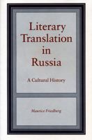 Literary Translation in Russia: A Cultural History 0271028203 Book Cover