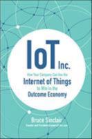 IoT Inc.: How Your Company Can Use the Internet of Things to Win in the Outcome Economy 1260025896 Book Cover