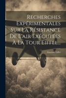 Recherches Expérimentales Sur La Résistance De L'air Exécutées À La Tour Eiffel... 1022320688 Book Cover