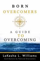 Born Overcomers: A Guide to Overcoming 0692998977 Book Cover