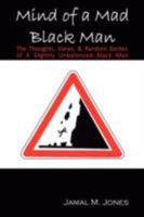 Mind of a Mad Black Man: The Thoughts, Views & Random Banter of a Slightly Unbalanced Black Man 0615183697 Book Cover