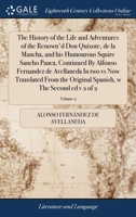 The history of the life and adventures of the renown'd Don Quixote, de la Mancha, and his humourous squire Sancho Panca, continued By Alfonso ... Spanish, w The second ed v 2 Volume 2 of 2 1171475322 Book Cover