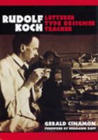 Rudolph Koch: Letterer, Type Designer, Teacher 0712346597 Book Cover