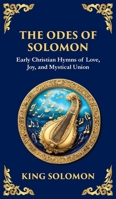 The Odes of Solomon: Sacred Songs of Devotion and Divine Love (Deluxe Hardbound Edition) 1804216658 Book Cover