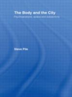 The Body and the City: Psychoanalysis, Space and Subjectivity 0415141923 Book Cover