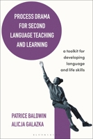 Process Drama for Second Language Teaching and Learning: A Toolkit for Developing Language and Life Skills 1350164747 Book Cover