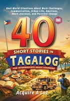 40 Short Stories in Tagalog for Intermediate Adult Learners: A2–B1. Real-World Situations About Work Challenges, Communication, Urban Life, Emotions, ... Change (The Philippine Language Path) B0GPBNGN7J Book Cover