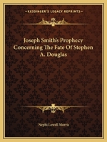 Joseph Smith's Prophecy Concerning The Fate Of Stephen A. Douglas 1162827319 Book Cover