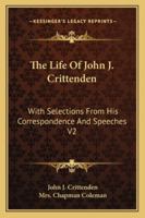 The Life of John J. Crittenden: With Selections from His Correspondence and Speeches V2 1162949147 Book Cover