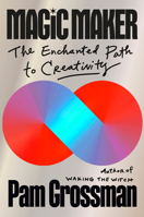 Magic Maker: The Enchanted Path to Creativity 0593832361 Book Cover