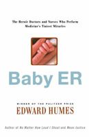 Baby ER : The Heroic Doctors and Nurses Who Perform Medicine's Tiniest Miracles 0743264436 Book Cover