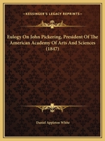 Eulogy on John Pickering, LL. D., President of the American Academy of Arts and Sciences 1240007876 Book Cover