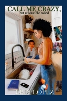 Call me crazy, but at least He called 1312784865 Book Cover