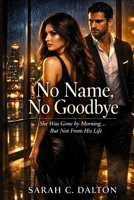 NO NAME, NO GOODBYE: She Was Gone by Morning…But Not From His Life B0GXK54SKB Book Cover