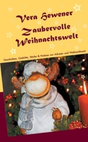 Zaubervolle Weihnachtswelt: Geschichten, Gedichte, Stücke und Notizen zur Advents- und Weihnachtszeit (German Edition) 3752606401 Book Cover