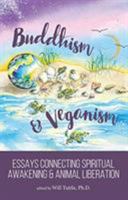 Buddhism and Veganism: Essays Connecting Spiritual Awakening and Animal Liberation 1940184495 Book Cover