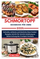 Schmortopf Kochbuch Für Zwei: Schnelle, einfache und köstliche Slow Cooker-Rezepte; Schritt-für-Schritt-Anleitung zur Beherrschung des Crockpot-Koch B0CQ7BHJ5C Book Cover