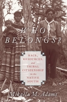Who Belongs?: Race, Resources, and Tribal Citizenship in the Native South 0190055634 Book Cover