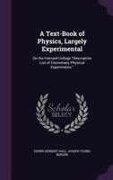 A Text-Book of Physics, Largely Experimental: On the Basis of the Harvard College Descriptive List of Elementary Physical Experiments. 1018396640 Book Cover