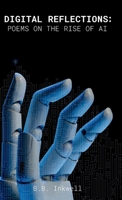 Digital Reflections: Poems on the Rise of AI 1738969304 Book Cover