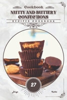 Nutty and Buttery Confections: Recipes cookbook B0CV5VL315 Book Cover